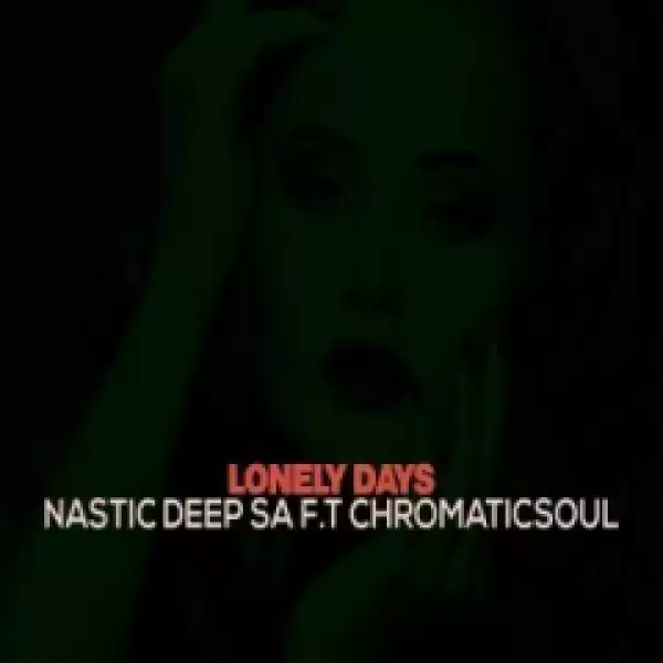 Nastic Deep SA - Lonely Days Ft. Chromaticsoul